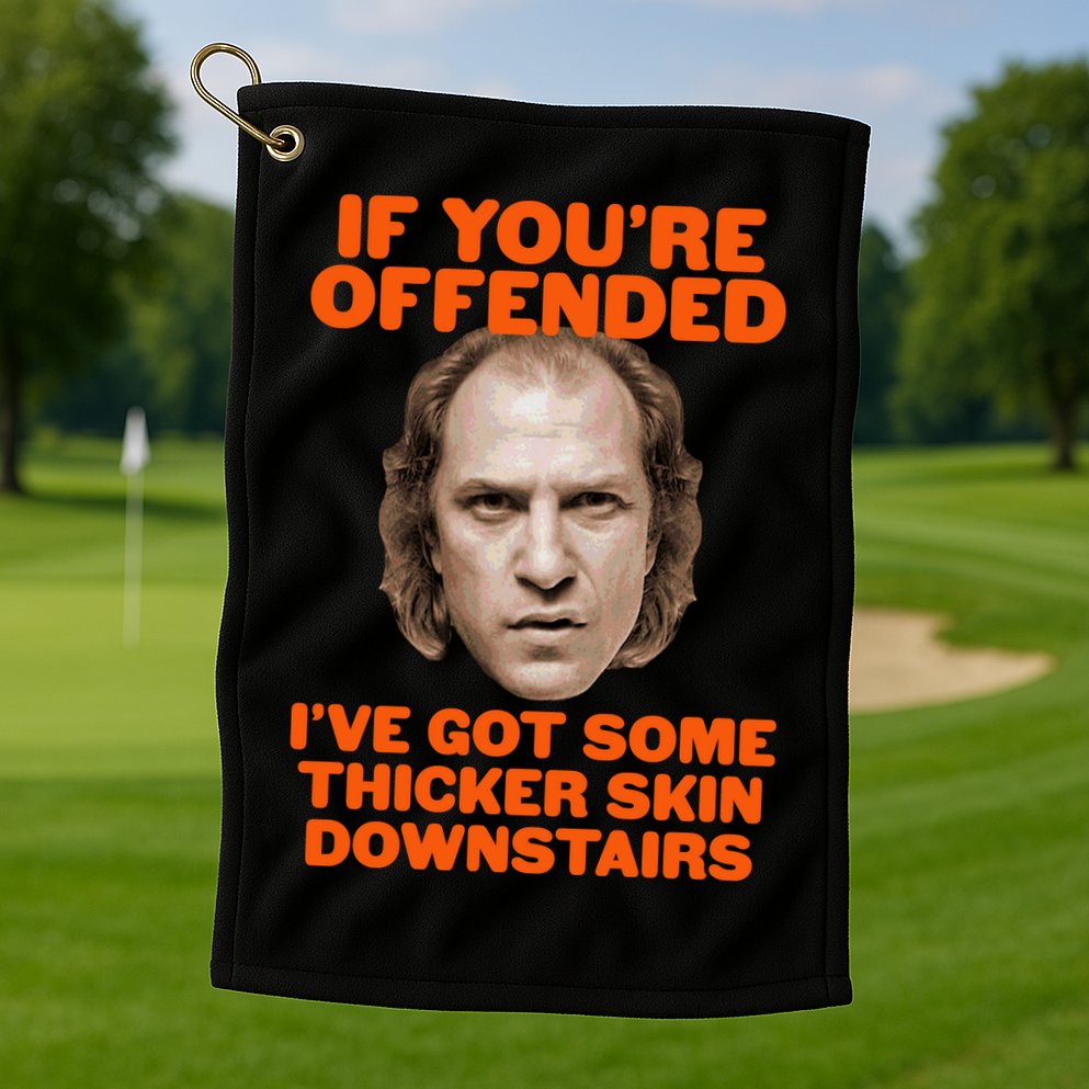 If You're Offended I've Got Some Thicker Skin Downstairs Golf Towel