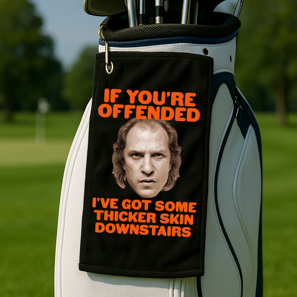If You're Offended I've Got Some Thicker Skin Downstairs Golf Towel