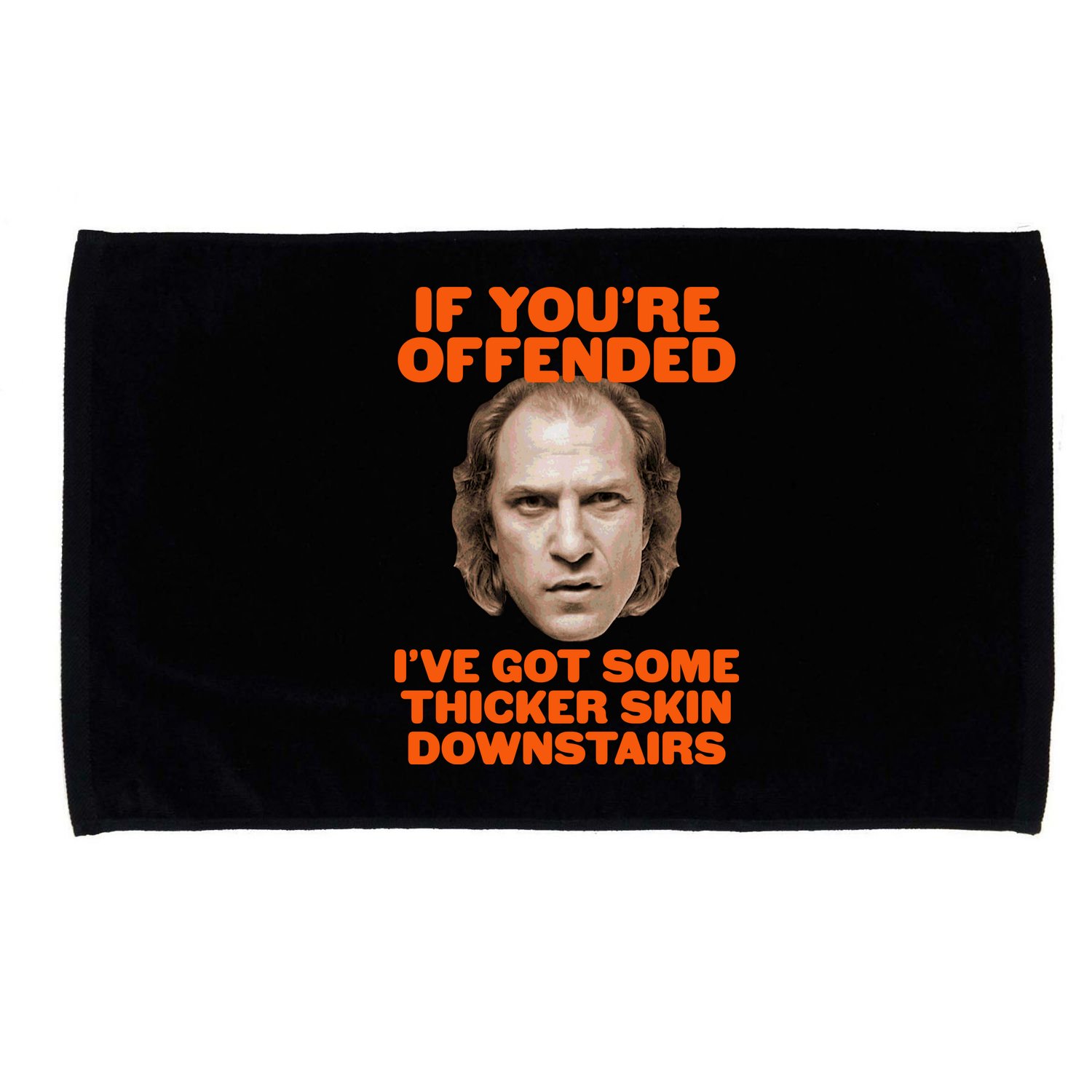 If You're Offended I've Got Some Thicker Skin Downstairs Microfiber Hand Towel