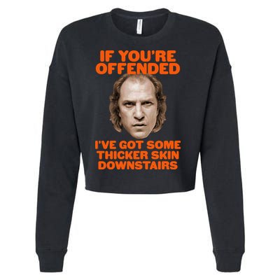 If You're Offended I've Got Some Thicker Skin Downstairs Cropped Pullover Crew