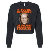 If You're Offended I've Got Some Thicker Skin Downstairs Cropped Pullover Crew