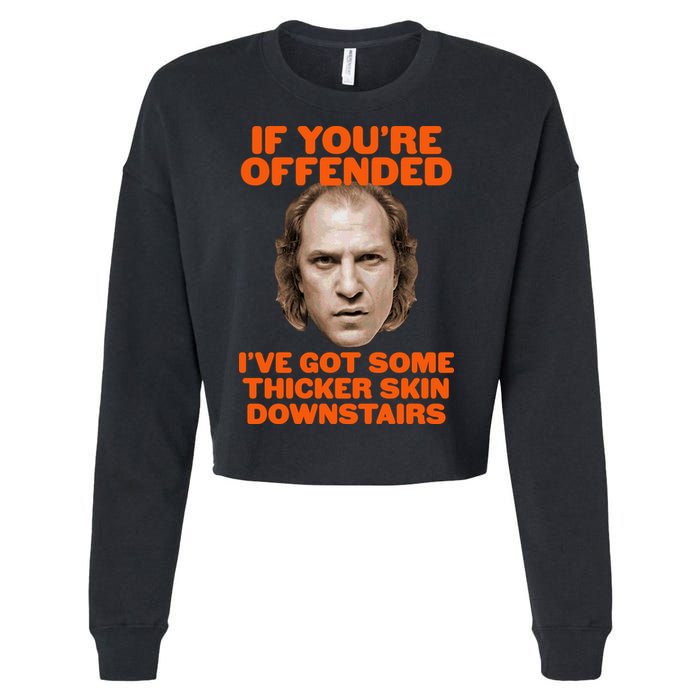 If You're Offended I've Got Some Thicker Skin Downstairs Cropped Pullover Crew