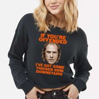 If You're Offended I've Got Some Thicker Skin Downstairs Cropped Pullover Crew