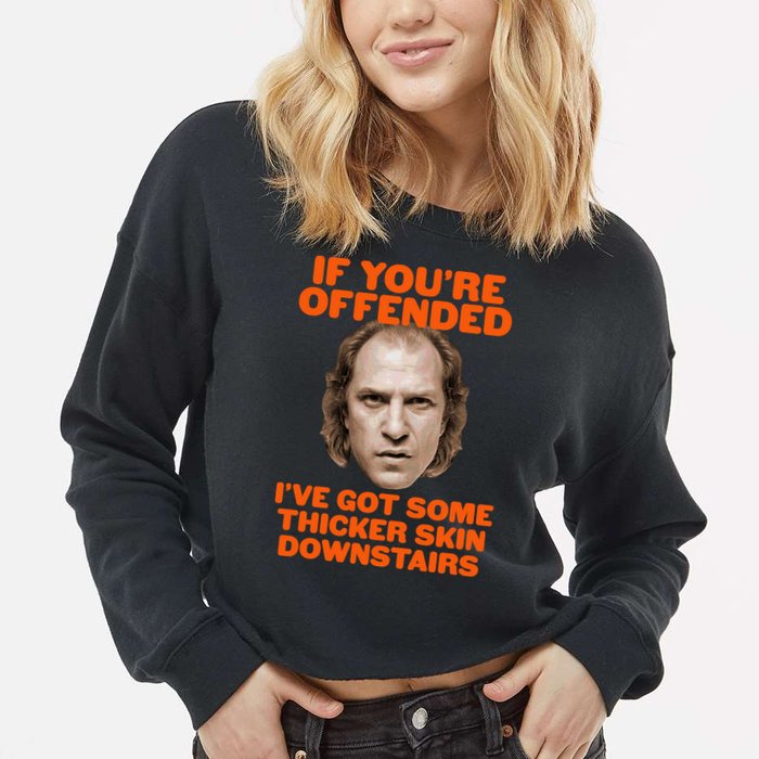 If You're Offended I've Got Some Thicker Skin Downstairs Cropped Pullover Crew