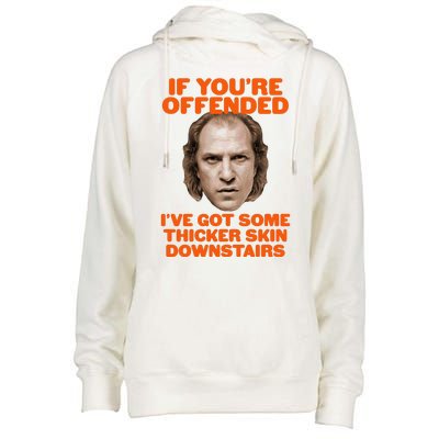 If You're Offended I've Got Some Thicker Skin Downstairs Womens Funnel Neck Pullover Hood