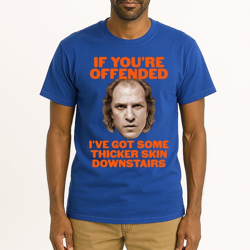 If You're Offended I've Got Some Thicker Skin Downstairs Tall T-Shirt