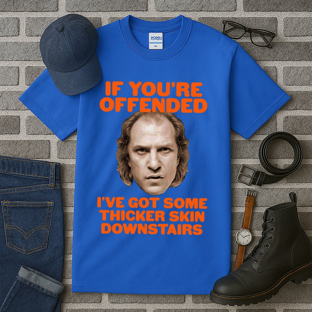 If You're Offended I've Got Some Thicker Skin Downstairs Tall T-Shirt