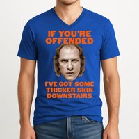 If You're Offended I've Got Some Thicker Skin Downstairs V-Neck T-Shirt