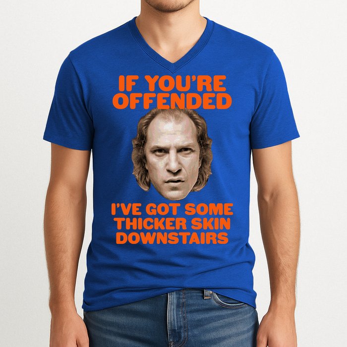 If You're Offended I've Got Some Thicker Skin Downstairs V-Neck T-Shirt