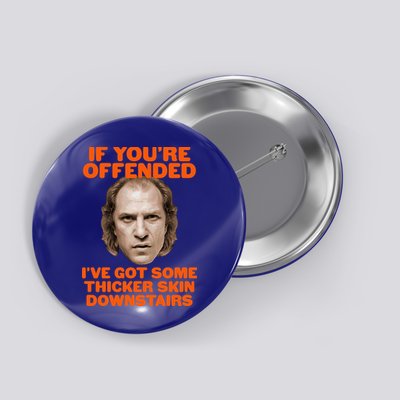 If You're Offended I've Got Some Thicker Skin Downstairs Button