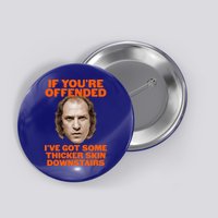 If You're Offended I've Got Some Thicker Skin Downstairs Button