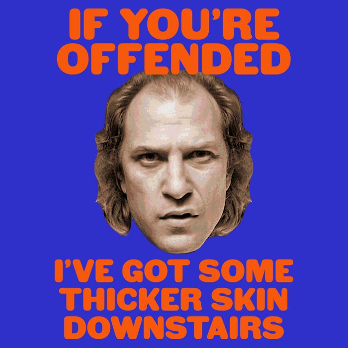 If You're Offended I've Got Some Thicker Skin Downstairs Button