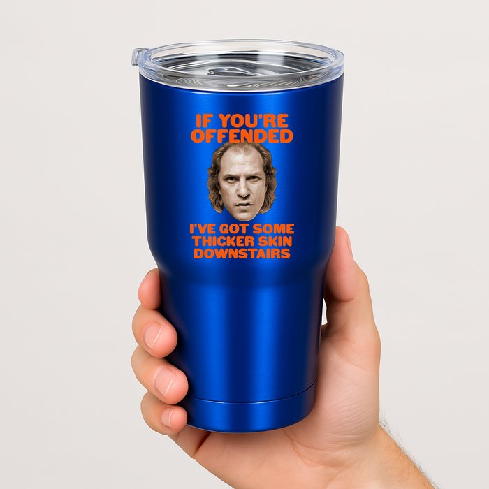 If You're Offended I've Got Some Thicker Skin Downstairs Tumbler