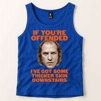 If You're Offended I've Got Some Thicker Skin Downstairs Tank Top