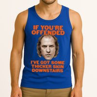 If You're Offended I've Got Some Thicker Skin Downstairs Tank Top