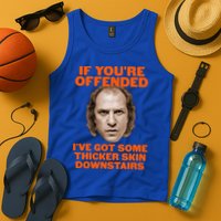If You're Offended I've Got Some Thicker Skin Downstairs Tank Top