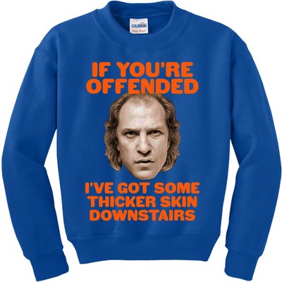 If You're Offended I've Got Some Thicker Skin Downstairs Kids Sweatshirt