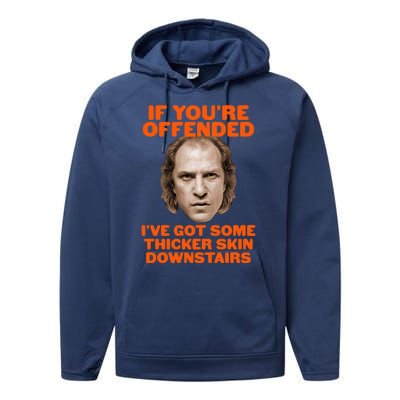 If You're Offended I've Got Some Thicker Skin Downstairs Performance Fleece Hoodie