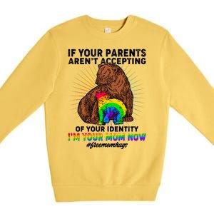 If Your Parents Aren't Accepting Of Your Identity I'm Your Mom Now #FreeMomHugs Premium Crewneck Sweatshirt