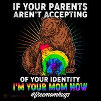 If Your Parents Aren't Accepting Of Your Identity I'm Your Mom Now #FreeMomHugs Tall T-Shirt