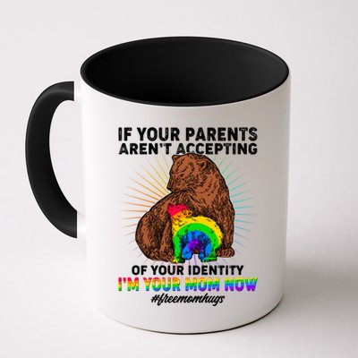 If Your Parents Aren't Accepting Of Your Identity I'm Your Mom Now #FreeMomHugs Mug