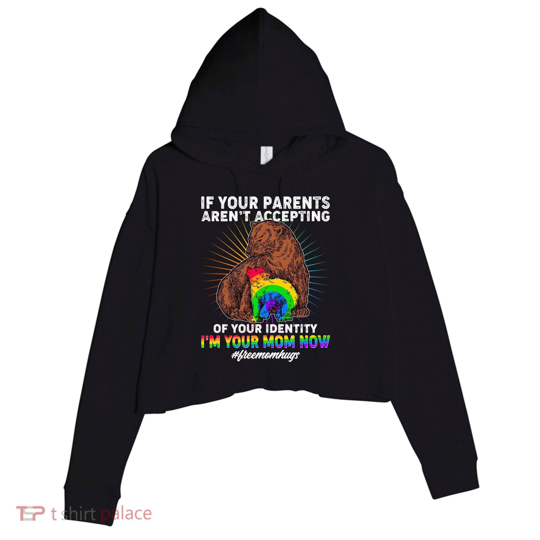 If Your Parents Aren't Accepting Of Your Identity I'm Your Mom Now #FreeMomHugs Crop Fleece Hoodie