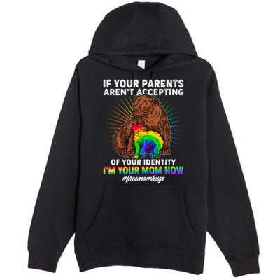 If Your Parents Aren't Accepting Of Your Identity I'm Your Mom Now #FreeMomHugs Premium Pullover Hoodie