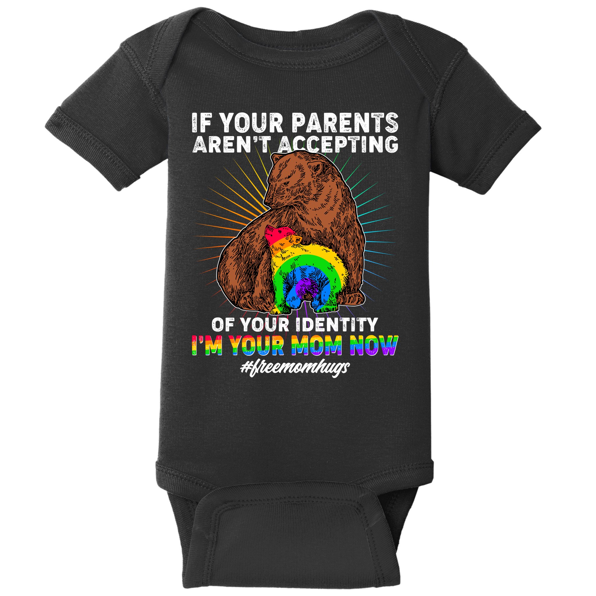 If Your Parents Aren't Accepting Of Your Identity I'm Your Mom Now #FreeMomHugs Baby Bodysuit
