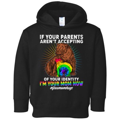 If Your Parents Aren't Accepting Of Your Identity I'm Your Mom Now #FreeMomHugs Toddler Hoodie