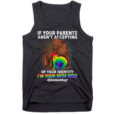 If Your Parents Aren't Accepting Of Your Identity I'm Your Mom Now #FreeMomHugs Tank Top