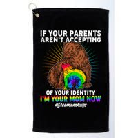 If Your Parents Aren't Accepting Of Your Identity I'm Your Mom Now #FreeMomHugs Golf Towel