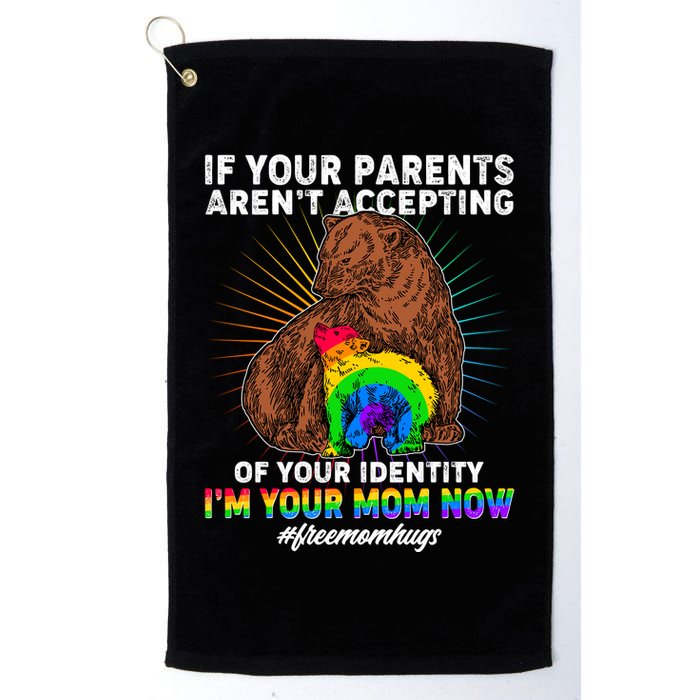 If Your Parents Aren't Accepting Of Your Identity I'm Your Mom Now #FreeMomHugs Golf Towel