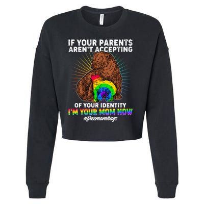 If Your Parents Aren't Accepting Of Your Identity I'm Your Mom Now #FreeMomHugs Cropped Pullover Crew
