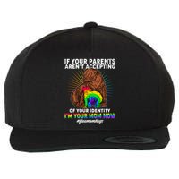 If Your Parents Aren't Accepting Of Your Identity I'm Your Mom Now #FreeMomHugs Wool Snapback Cap