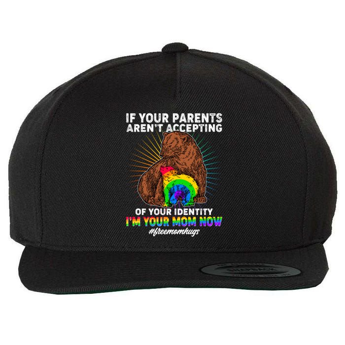If Your Parents Aren't Accepting Of Your Identity I'm Your Mom Now #FreeMomHugs Wool Snapback Cap