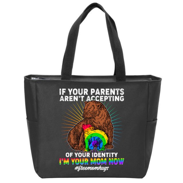 If Your Parents Aren't Accepting Of Your Identity I'm Your Mom Now #FreeMomHugs Zip Tote Bag