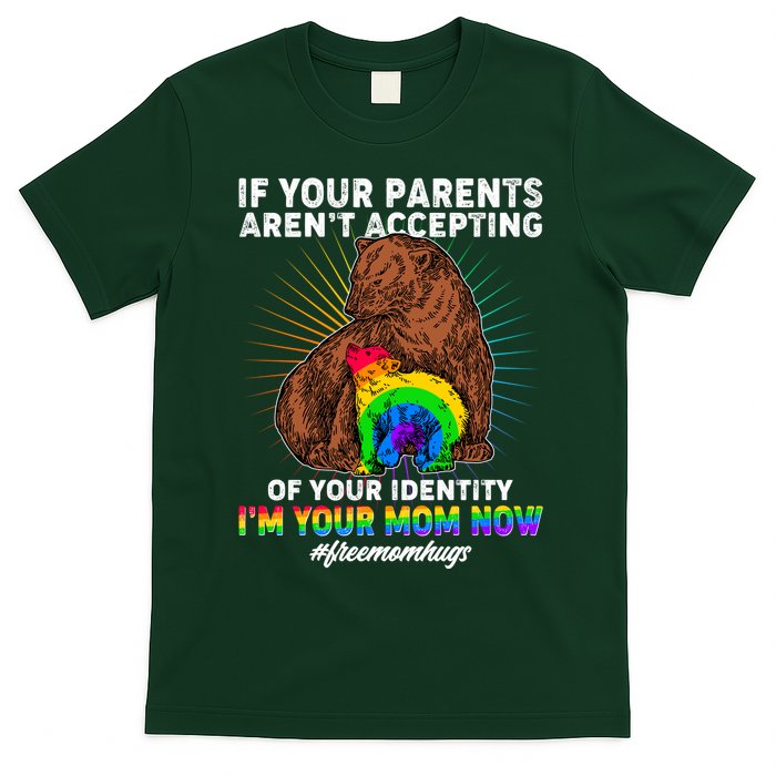If Your Parents Aren't Accepting Of Your Identity I'm Your Mom Now #FreeMomHugs T-Shirt