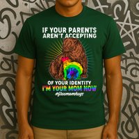 If Your Parents Aren't Accepting Of Your Identity I'm Your Mom Now #FreeMomHugs T-Shirt