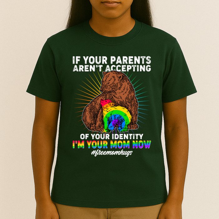 If Your Parents Aren't Accepting Of Your Identity I'm Your Mom Now #FreeMomHugs T-Shirt
