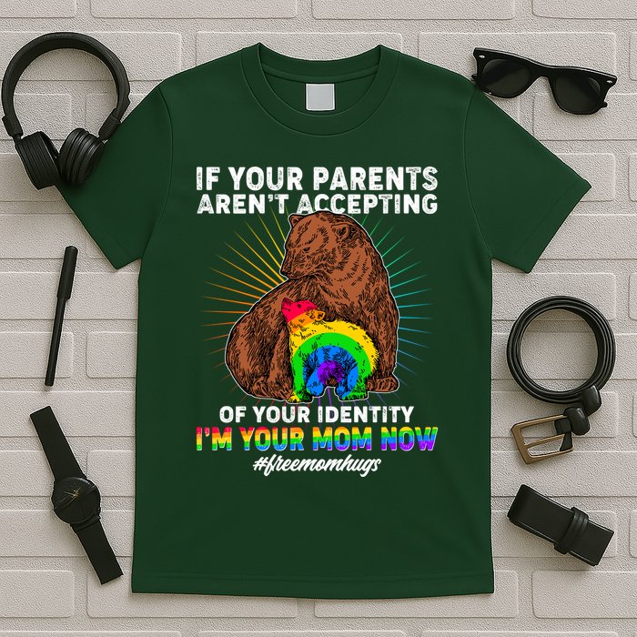 If Your Parents Aren't Accepting Of Your Identity I'm Your Mom Now #FreeMomHugs T-Shirt