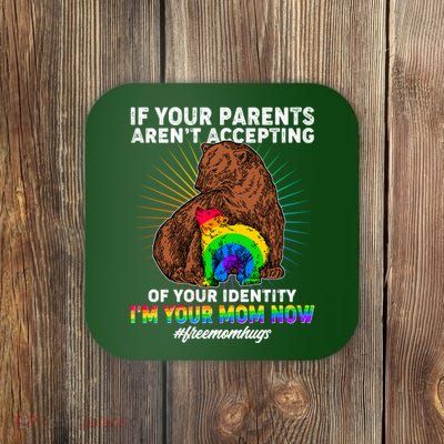 If Your Parents Aren't Accepting Of Your Identity I'm Your Mom Now #FreeMomHugs Coaster