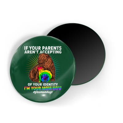 If Your Parents Aren't Accepting Of Your Identity I'm Your Mom Now #FreeMomHugs Magnet
