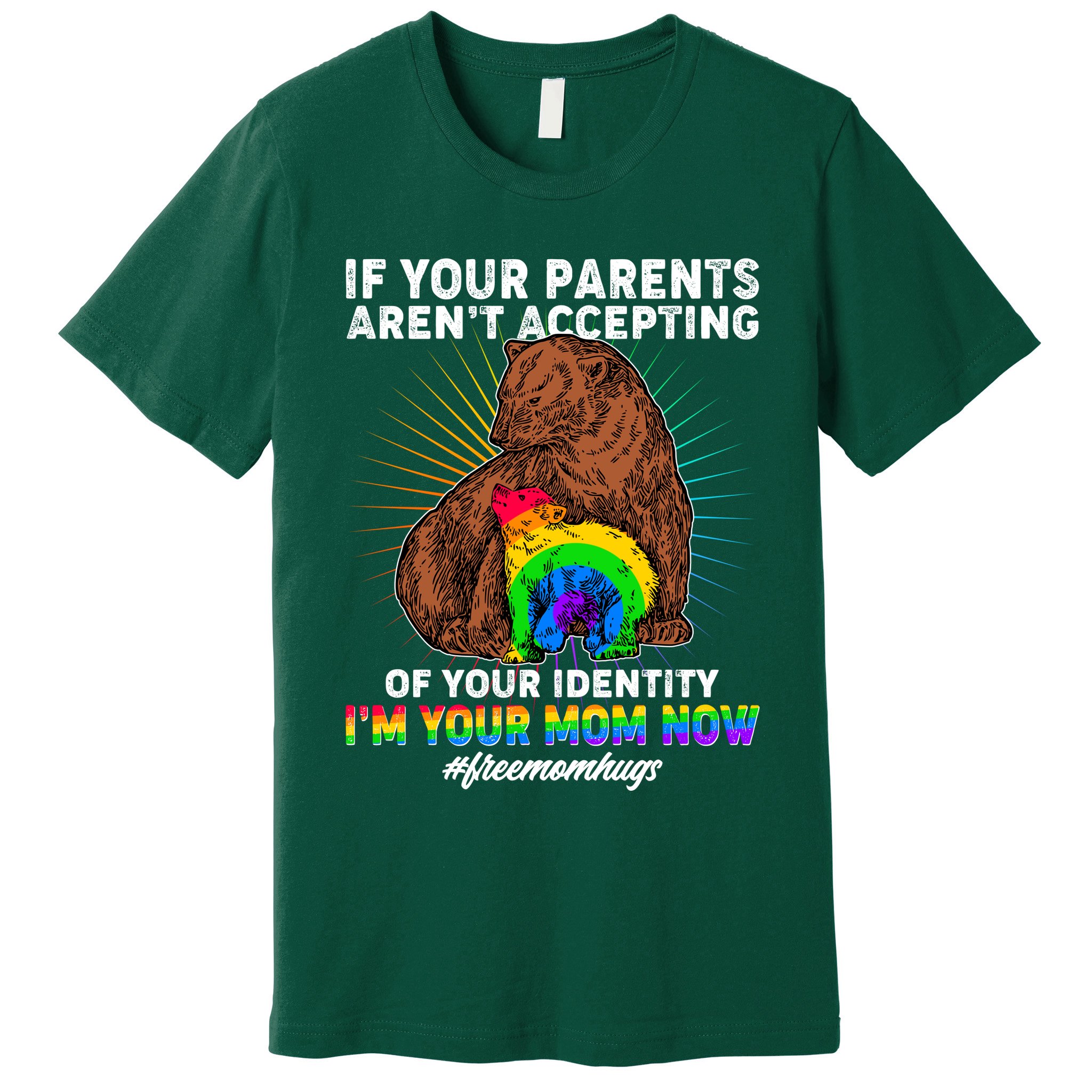 If Your Parents Aren't Accepting Of Your Identity I'm Your Mom Now #FreeMomHugs Premium T-Shirt