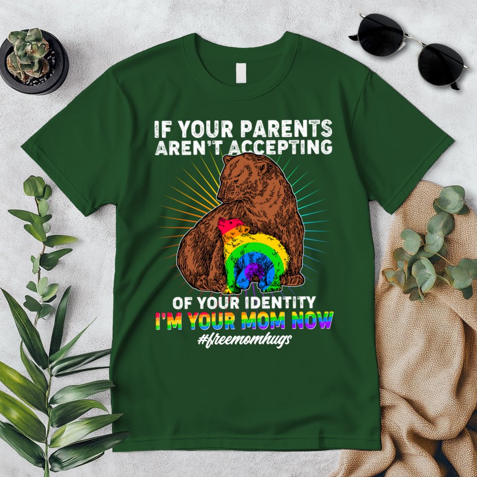 If Your Parents Aren't Accepting Of Your Identity I'm Your Mom Now #FreeMomHugs Premium T-Shirt
