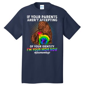 If Your Parents Aren't Accepting Of Your Identity I'm Your Mom Now #FreeMomHugs Tall T-Shirt