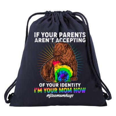 If Your Parents Aren't Accepting Of Your Identity I'm Your Mom Now #FreeMomHugs Drawstring Bag