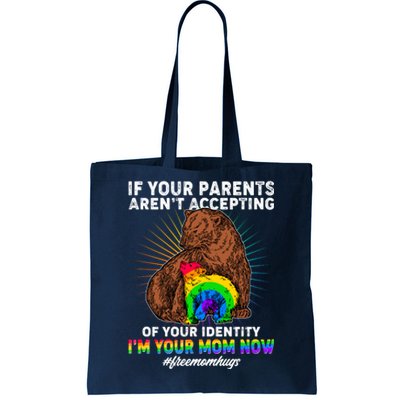 If Your Parents Aren't Accepting Of Your Identity I'm Your Mom Now #FreeMomHugs Tote Bag