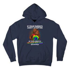 If Your Parents Aren't Accepting Of Your Identity I'm Your Mom Now #FreeMomHugs Tall Hoodie