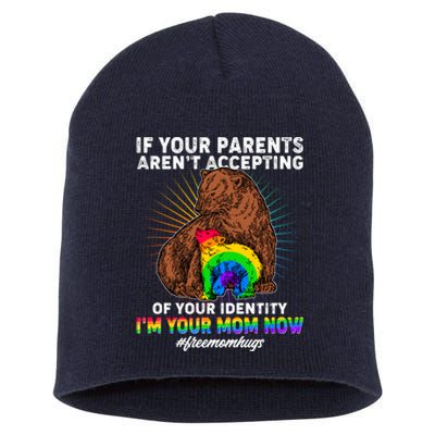 If Your Parents Aren't Accepting Of Your Identity I'm Your Mom Now #FreeMomHugs Short Acrylic Beanie