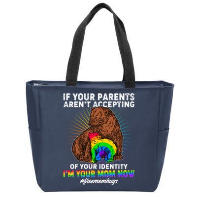 If Your Parents Aren't Accepting Of Your Identity I'm Your Mom Now #FreeMomHugs Zip Tote Bag